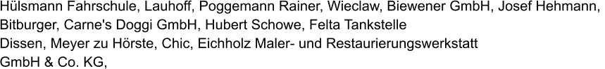 Hülsmann Fahrschule, Lauhoff, Poggemann Rainer, Wieclaw, Biewener GmbH, Josef Hehmann,  Bitburger, Carne's Doggi GmbH, Hubert Schowe, Felta Tankstelle  Dissen, Meyer zu Hörste, Chic, Eichholz Maler- und Restaurierungswerkstatt  GmbH & Co. KG,