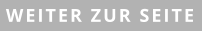 WEITER ZUR SEITE
